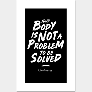 Your Body Is Not A Problem To Be Solved Posters and Art